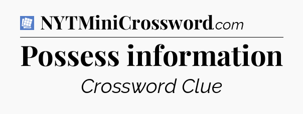 Possess information Puzzle Page Crossword Clue