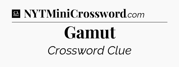Gamut - LA Times Crossword