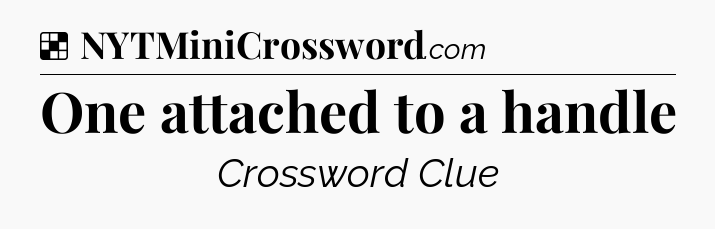Solution: One attached to a handle - NYT Crossword