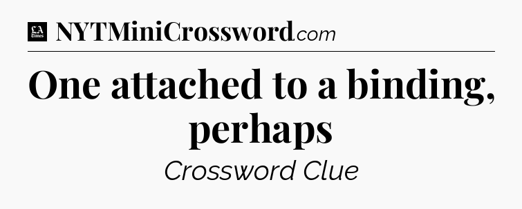 One attached to a binding, perhaps - LA Times Crossword