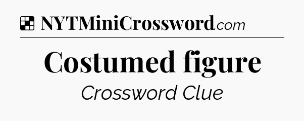 Solution: Costumed figure - NYT Crossword