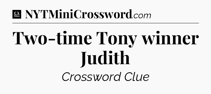 Two-time Tony winner Judith - LA Times Crossword