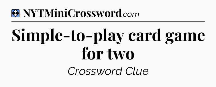 Solution: Simple-to-play card game for two - NYT Mini Crossword