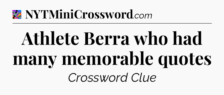 Athlete Berra who had many memorable quotes Crossword Clue