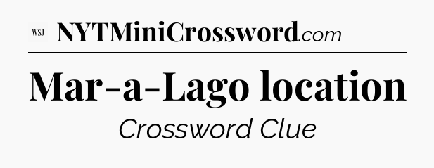 Mar-a-Lago location - WSJ Crossword