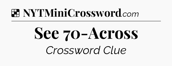 See 70-Across NYT Crossword