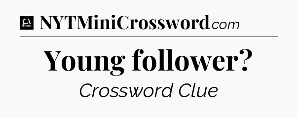 Young follower - LA Times Crossword