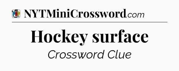 Hockey surface Crossword Clue