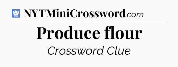 Produce flour Puzzle Page Crossword Clue