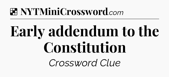 Solution: Early addendum to the Constitution - NYT Crossword
