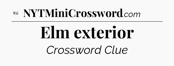 Elm exterior - WSJ Crossword