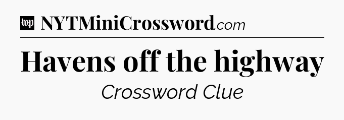 Havens off the highway Crossword Clue