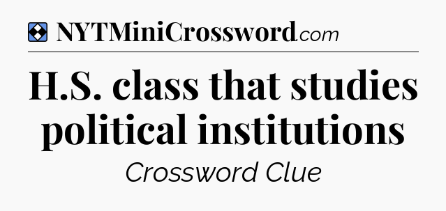 Solution: H.S. class that studies political institutions - NYT Mini Crossword