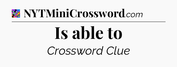 Is able to Crossword Clue