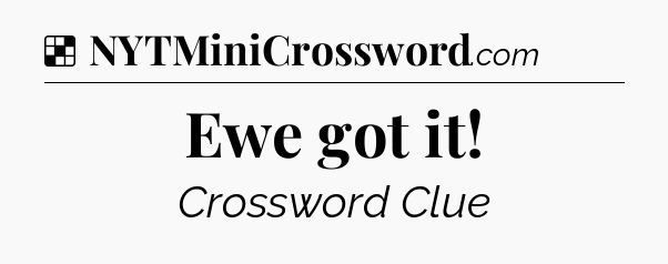 Solution: Ewe got it - NYT Crossword