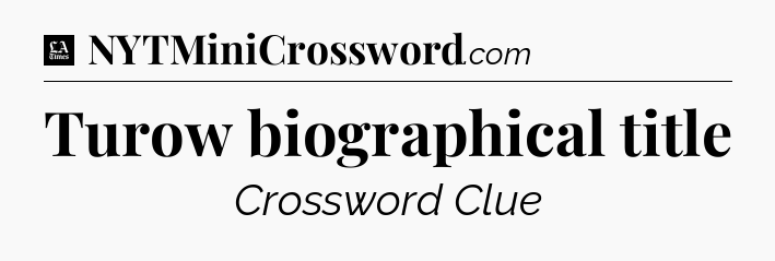 Turow biographical title - LA Times Crossword