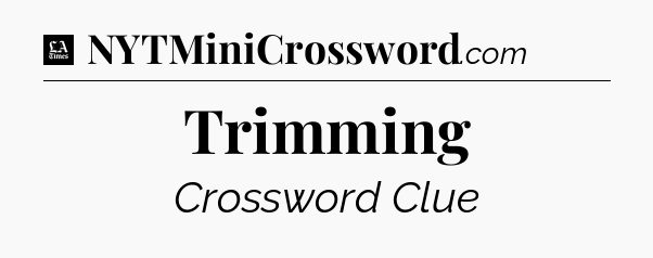 Trimming - LA Times Crossword