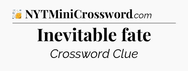 Inevitable fate - 7 Little Words