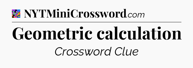 Geometric calculation Crossword Clue