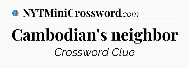 Cambodian's neighbor Crossword Clue