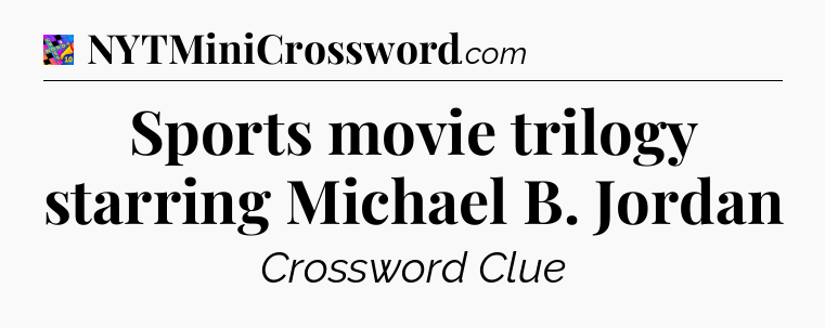 Sports movie trilogy starring Michael B. Jordan Crossword Clue