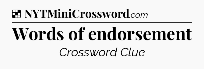 Solution: Words of endorsement - NYT Crossword