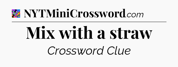 Mix with a straw Crossword Clue