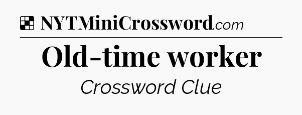 Solution: Old-time worker - NYT Crossword