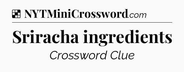 Solution: Sriracha ingredients - NYT Crossword