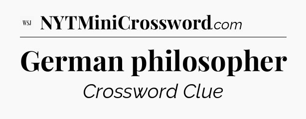 German philosopher - WSJ Crossword