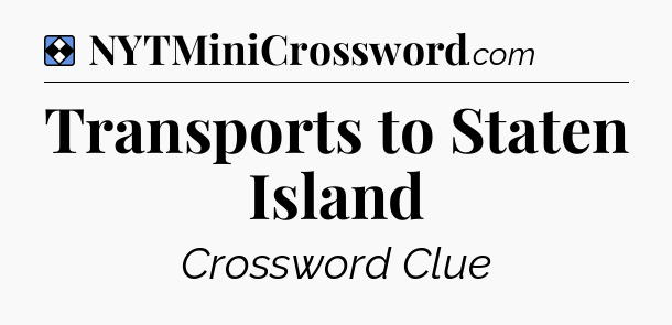 Solution: Transports to Staten Island - NYT Mini Crossword