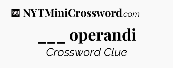 ___ operandi Crossword Clue
