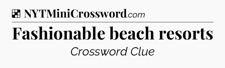 Solution: Fashionable beach resorts - NYT Crossword