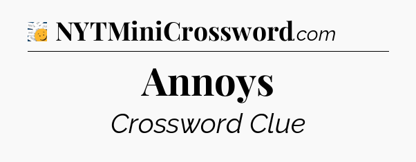 Annoys - 7 Little Words