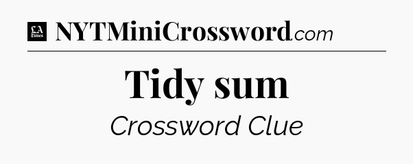 Tidy sum - LA Times Crossword