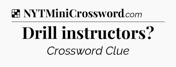 Solution: Drill instructors - NYT Crossword