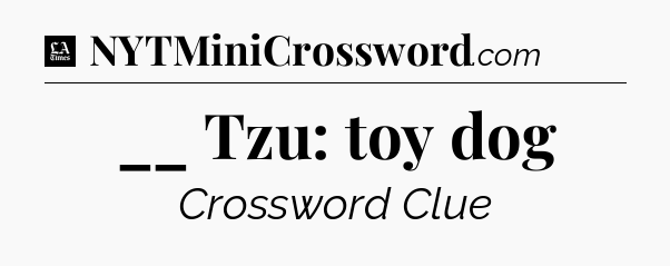 __ Tzu: toy dog - LA Times Crossword