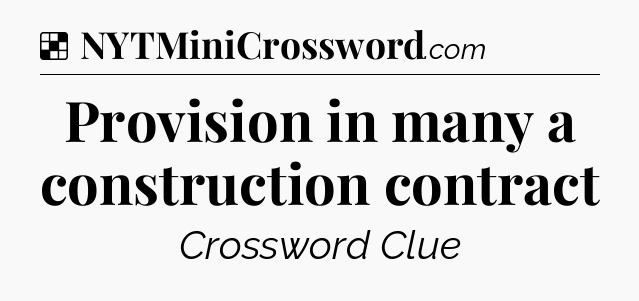 Solution: Provision in many a construction contract - NYT Crossword