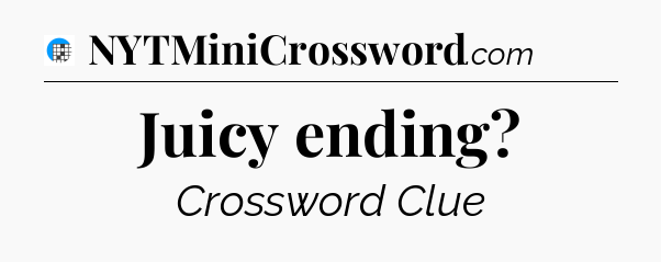Juicy ending Crossword Clue
