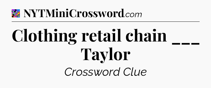Clothing retail chain ___ Taylor Crossword Clue