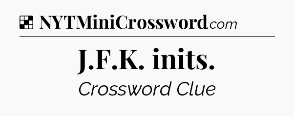 Solution: J.F.K. inits - NYT Crossword