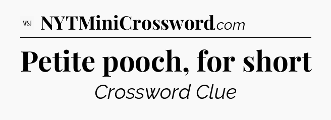 Petite pooch, for short - WSJ Crossword