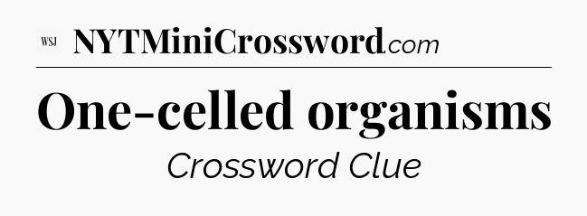 One-celled organisms - WSJ Crossword