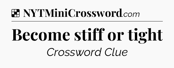 Solution: Become stiff or tight - NYT Crossword