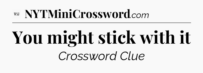 You might stick with it - WSJ Crossword