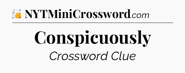 Conspicuously - 7 Little Words