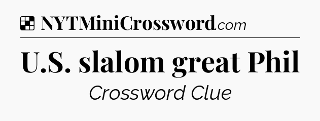 Solution: U.S. slalom great Phil - NYT Crossword