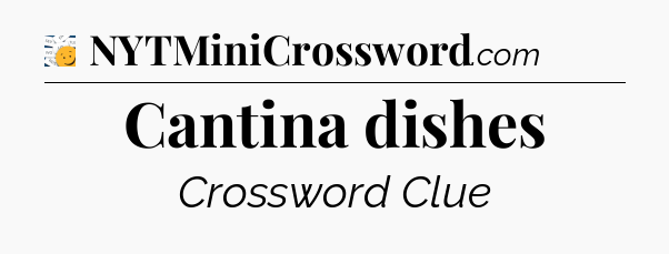 Cantina dishes - 7 Little Words