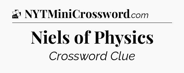 Niels of Physics - Daily Themed Classic Crossword