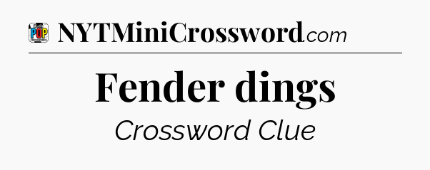 Fender dings Crossword Clue